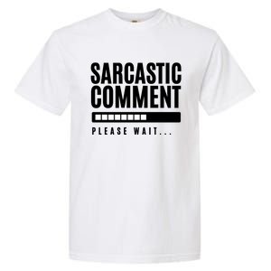 Sarcastic Comment Loading Please Wait Garment-Dyed Heavyweight T-Shirt