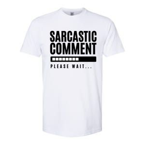 Sarcastic Comment Loading Please Wait Softstyle CVC T-Shirt