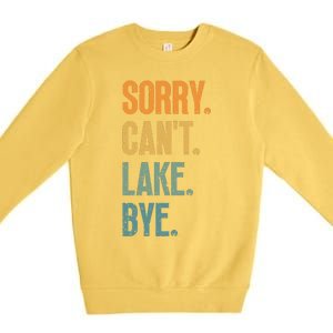 Sorry Cant Lake Bye Funny Sailing And Fishing Enthusiasts Premium Crewneck Sweatshirt