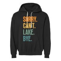 Sorry Cant Lake Bye Funny Sailing And Fishing Enthusiasts Garment-Dyed Fleece Hoodie