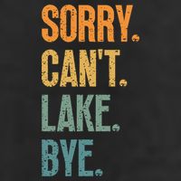 Sorry Cant Lake Bye Funny Sailing And Fishing Enthusiasts Garment-Dyed Fleece Hoodie