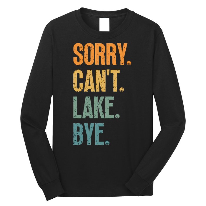 Sorry Cant Lake Bye Funny Sailing And Fishing Enthusiasts Long Sleeve Shirt