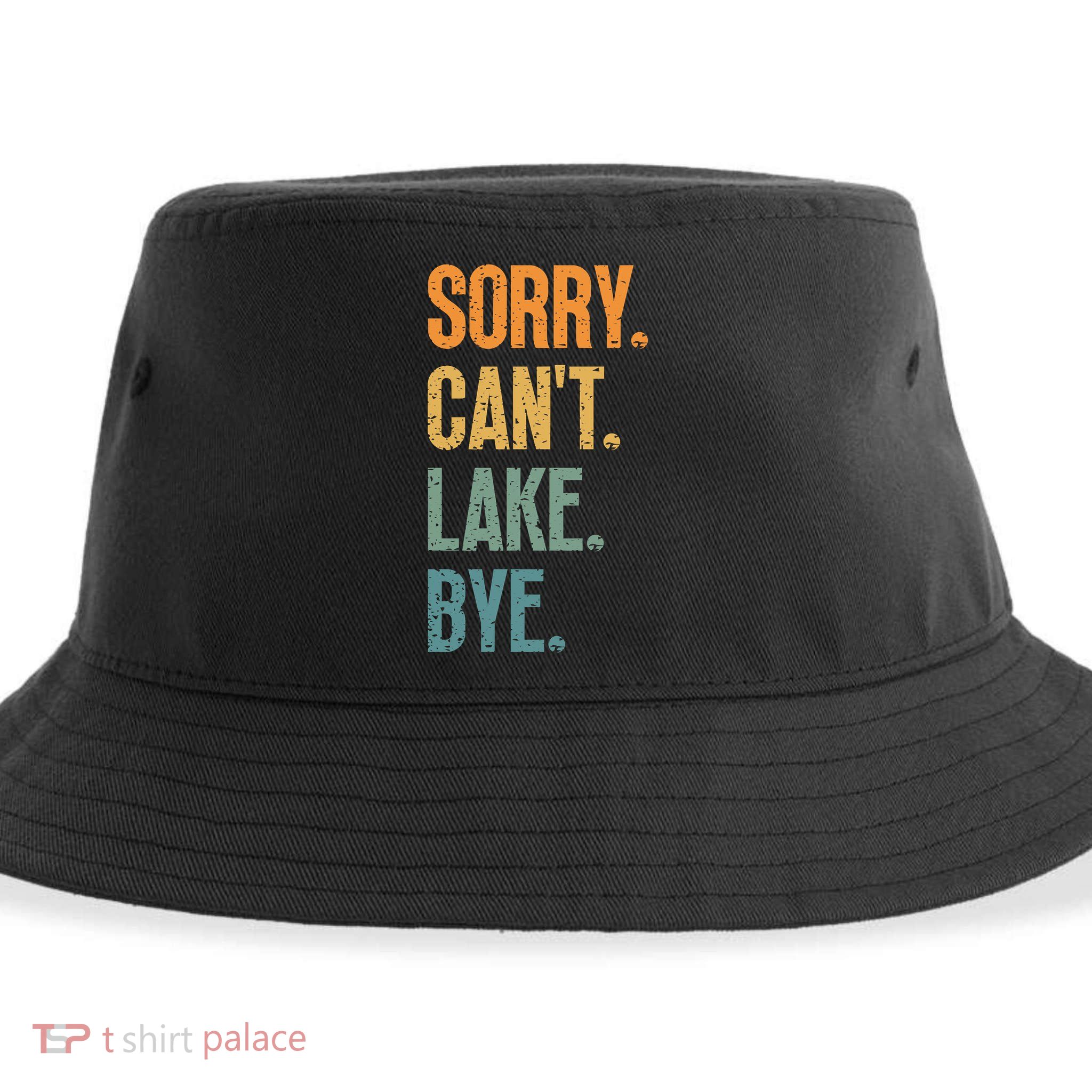 Sorry Cant Lake Bye Funny Sailing And Fishing Enthusiasts Sustainable Bucket Hat