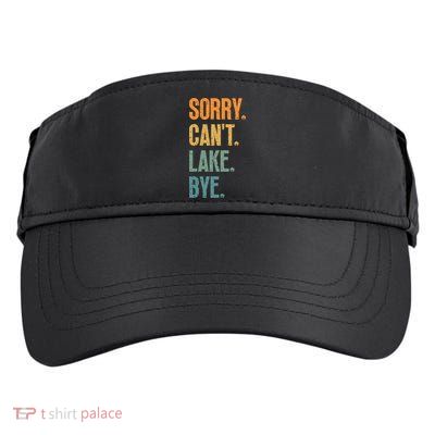 Sorry Cant Lake Bye Funny Sailing And Fishing Enthusiasts Adult Drive Performance Visor