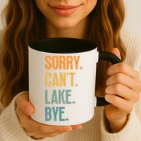 Sorry Cant Lake Bye Funny Sailing And Fishing Enthusiasts Mug