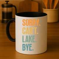 Sorry Cant Lake Bye Funny Sailing And Fishing Enthusiasts Mug