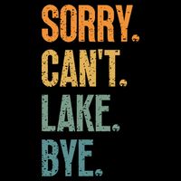 Sorry Cant Lake Bye Funny Sailing And Fishing Enthusiasts 16 in Basic Backpack