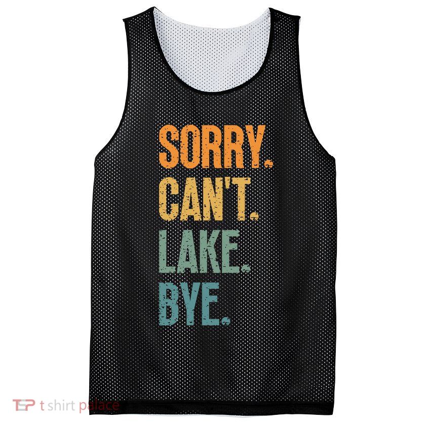 Sorry Cant Lake Bye Funny Sailing And Fishing Enthusiasts Mesh Reversible Basketball Jersey Tank