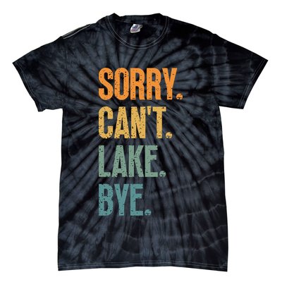 Sorry Cant Lake Bye Funny Sailing And Fishing Enthusiasts Tie-Dye T-Shirt