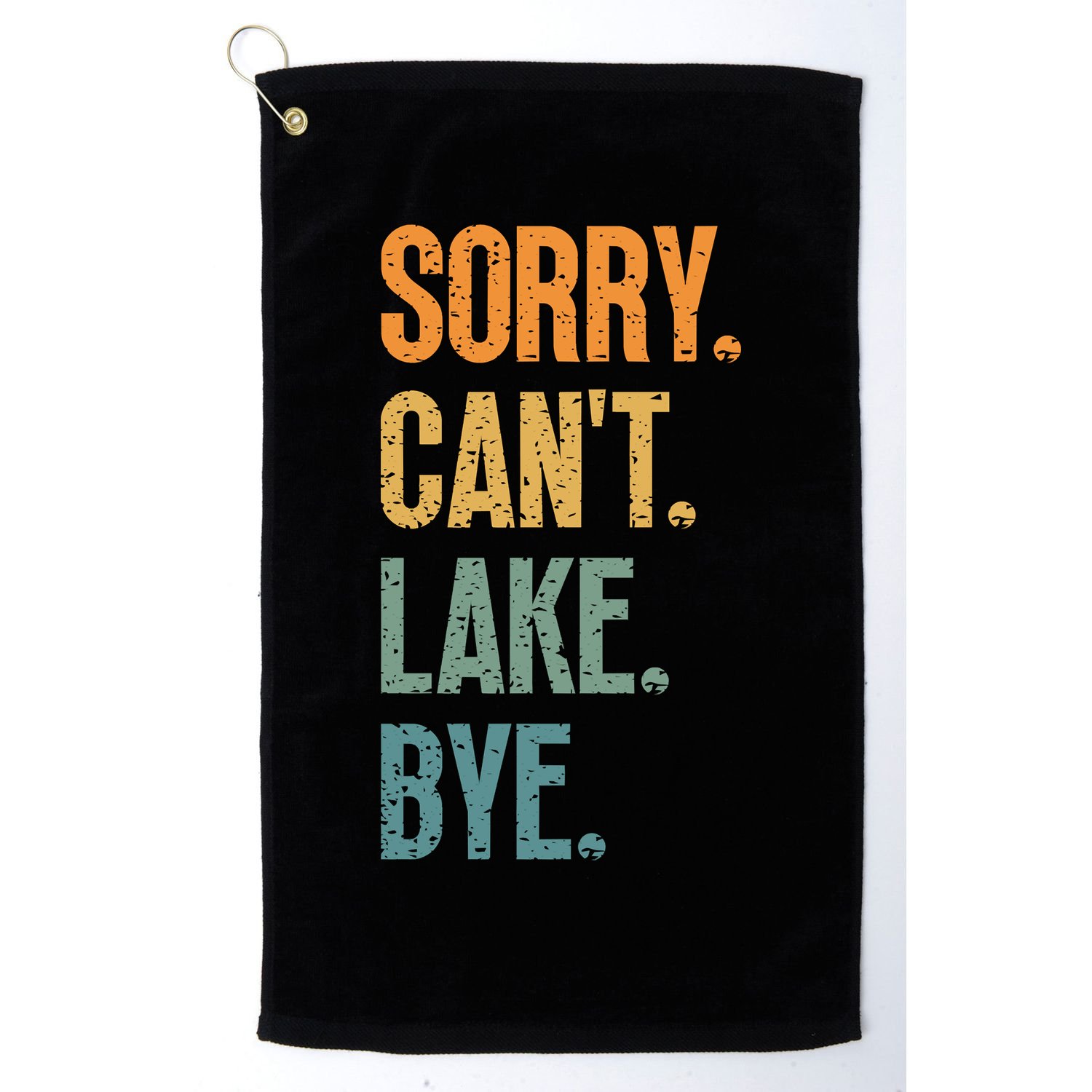Sorry Cant Lake Bye Funny Sailing And Fishing Enthusiasts Golf Towel