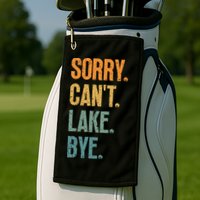 Sorry Cant Lake Bye Funny Sailing And Fishing Enthusiasts Golf Towel