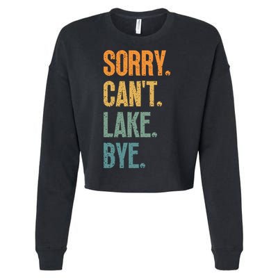 Sorry Cant Lake Bye Funny Sailing And Fishing Enthusiasts Cropped Pullover Crew