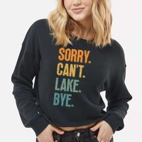 Sorry Cant Lake Bye Funny Sailing And Fishing Enthusiasts Cropped Pullover Crew
