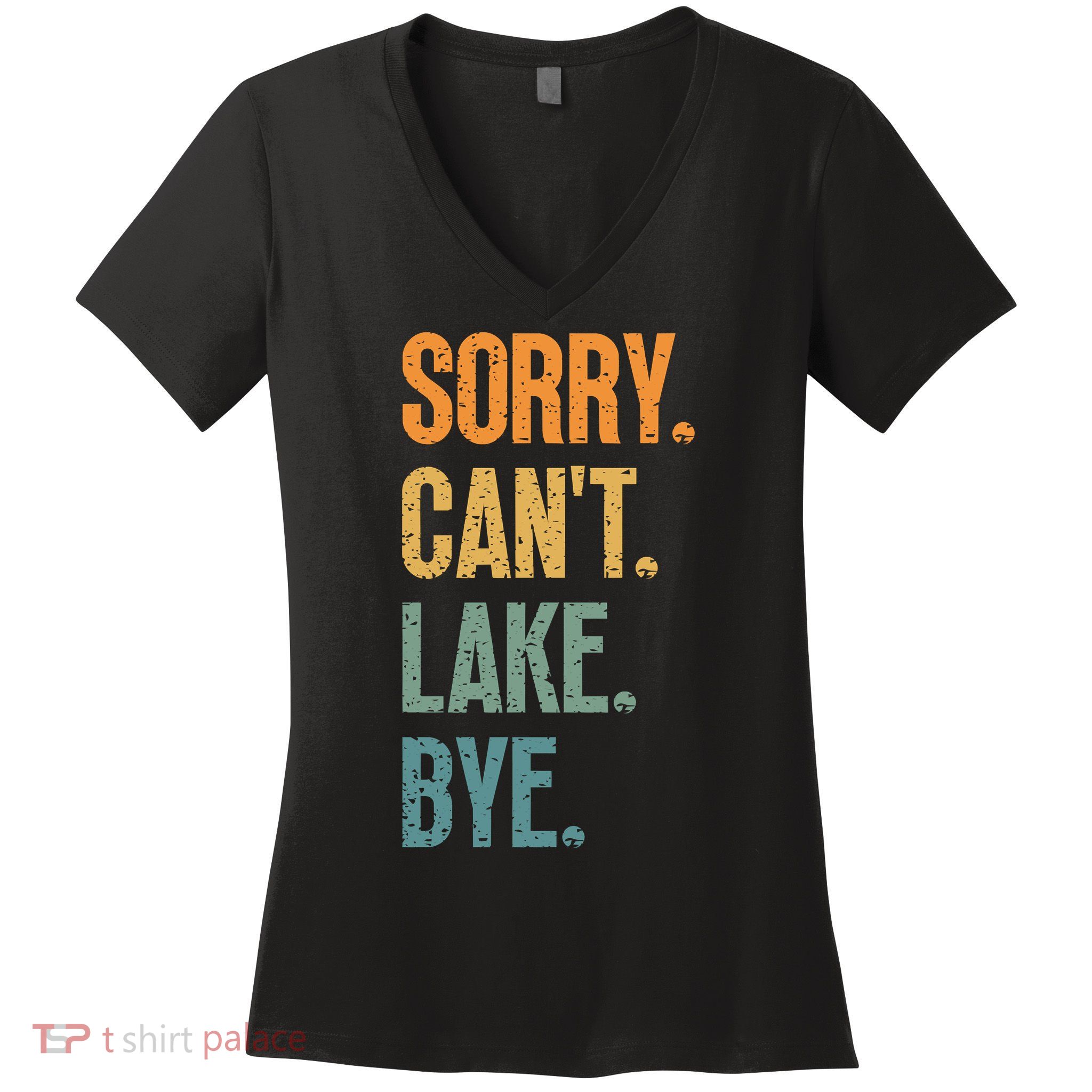 Sorry Cant Lake Bye Funny Sailing And Fishing Enthusiasts Women's V-Neck T-Shirt