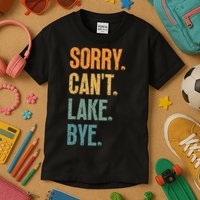 Sorry Cant Lake Bye Funny Sailing And Fishing Enthusiasts Kids T-Shirt