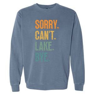 Sorry Cant Lake Bye Funny Sailing And Fishing Enthusiasts Garment-Dyed Sweatshirt