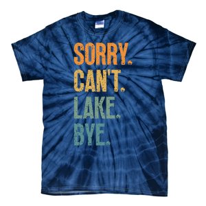 Sorry Cant Lake Bye Funny Sailing And Fishing Enthusiasts Tie-Dye T-Shirt