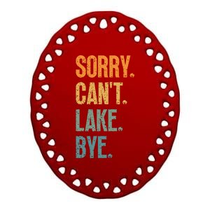 Sorry Cant Lake Bye Funny Sailing And Fishing Enthusiasts Ceramic Oval Ornament