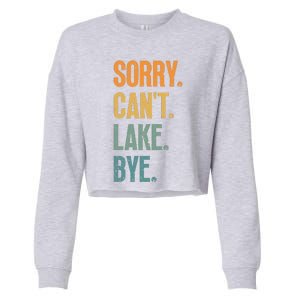 Sorry Cant Lake Bye Funny Sailing And Fishing Enthusiasts Cropped Pullover Crew