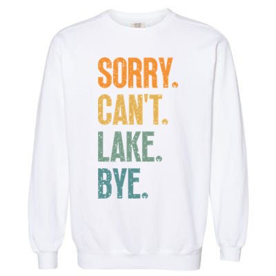 Sorry Cant Lake Bye Funny Sailing And Fishing Enthusiasts Garment-Dyed Sweatshirt