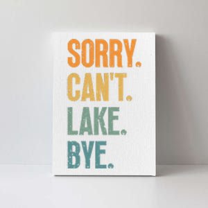 Sorry Cant Lake Bye Funny Sailing And Fishing Enthusiasts Canvas