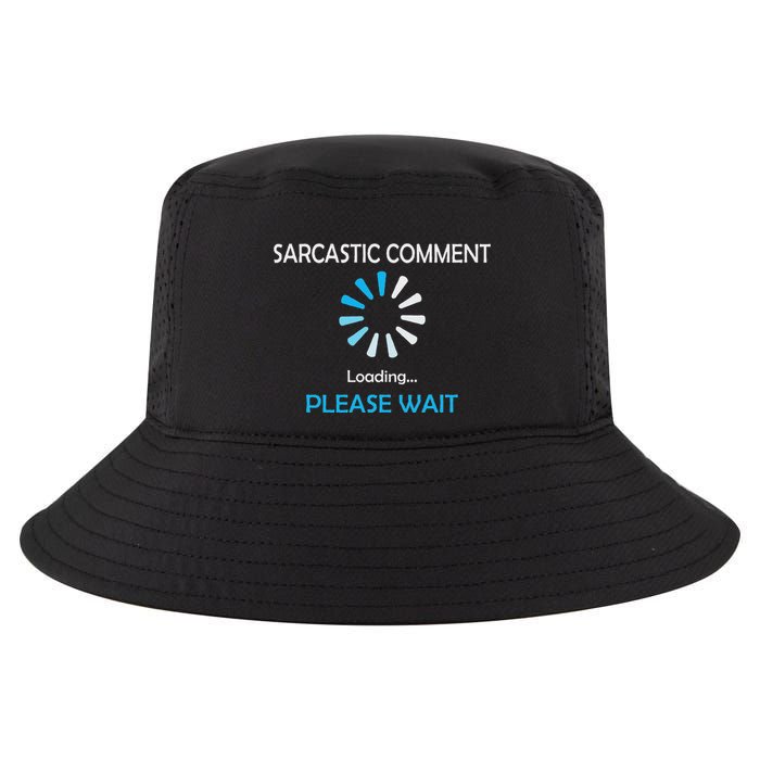 Sarcastic Comment Loading Please Wait Cool Comfort Performance Bucket Hat