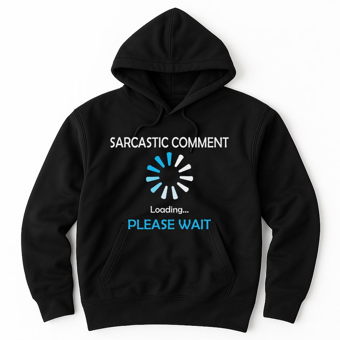 Sarcastic Comment Loading Please Wait Hoodie