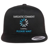 Sarcastic Comment Loading Please Wait Flat Bill Trucker Hat