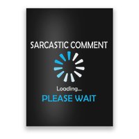 Sarcastic Comment Loading Please Wait Poster