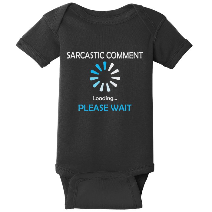 Sarcastic Comment Loading Please Wait Baby Bodysuit
