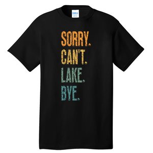 Sorry Cant Lake Bye Funny Sailing And Fishing Enthusiasts Tall T-Shirt