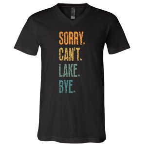 Sorry Cant Lake Bye Funny Sailing And Fishing Enthusiasts V-Neck T-Shirt