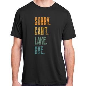 Sorry Cant Lake Bye Funny Sailing And Fishing Enthusiasts Adult ChromaSoft Performance T-Shirt