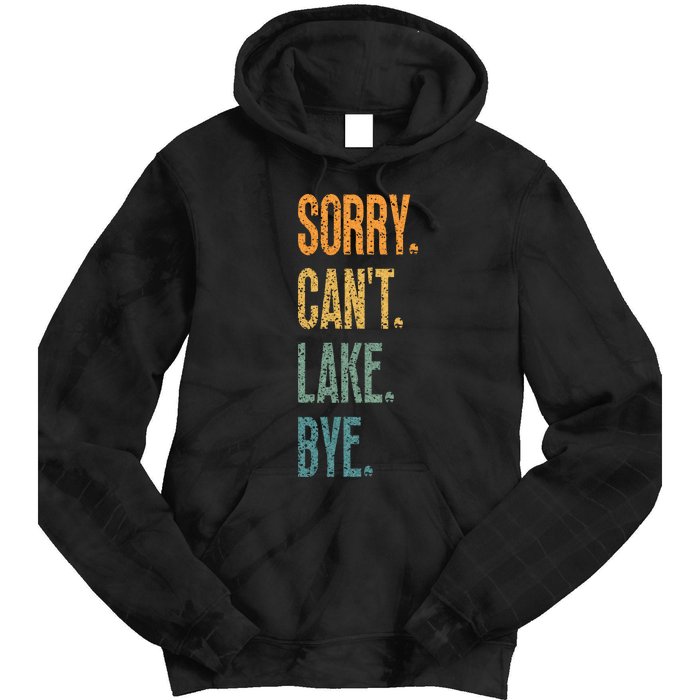 Sorry Cant Lake Bye Funny Sailing And Fishing Enthusiasts Tie Dye Hoodie