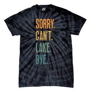 Sorry Cant Lake Bye Funny Sailing And Fishing Enthusiasts Tie-Dye T-Shirt