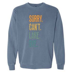 Sorry Cant Lake Bye Funny Sailing And Fishing Enthusiasts Garment-Dyed Sweatshirt