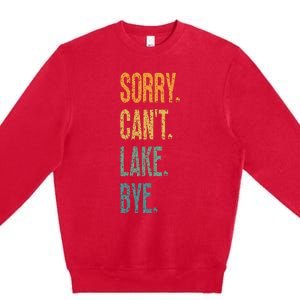 Sorry Cant Lake Bye Funny Sailing And Fishing Enthusiasts Premium Crewneck Sweatshirt