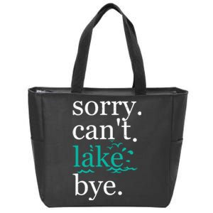 Sorry Cant Lake Bye Funny Summer Vacay Lake Lover Zip Tote Bag