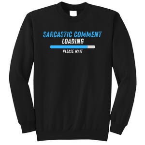 Sarcastic Comment Loading Please Wait Novelty Sarcasm Humor Sweatshirt