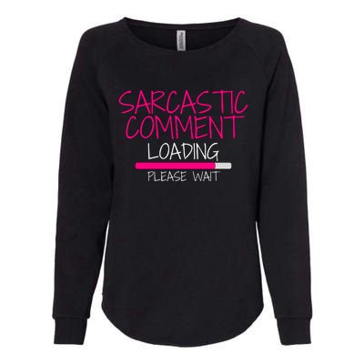 Sarcastic Comment Loading, Novelty Sarcasm, Humor, Funny Novelty Graphic Womens California Wash Sweatshirt