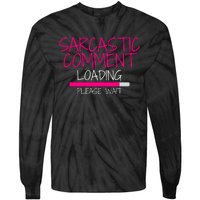 Sarcastic Comment Loading, Novelty Sarcasm, Humor, Funny Novelty Graphic Tie-Dye Long Sleeve Shirt