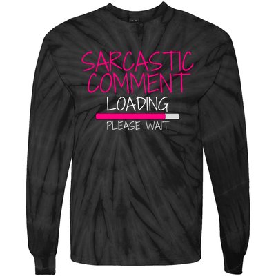 Sarcastic Comment Loading, Novelty Sarcasm, Humor, Funny Novelty Graphic Tie-Dye Long Sleeve Shirt