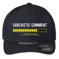 Sarcastic Comment Loading Please Wait Funny Sarcasm Humor Flexfit Unipanel Trucker Cap