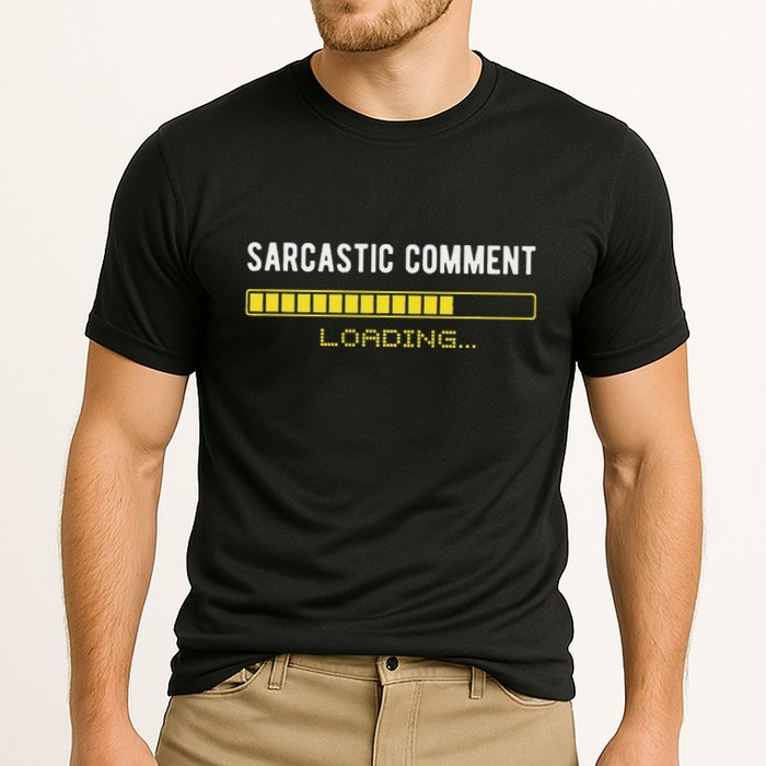 Sarcastic Comment Loading Please Wait Funny Sarcasm Humor Performance Shirt