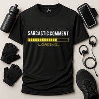 Sarcastic Comment Loading Please Wait Funny Sarcasm Humor Performance Shirt