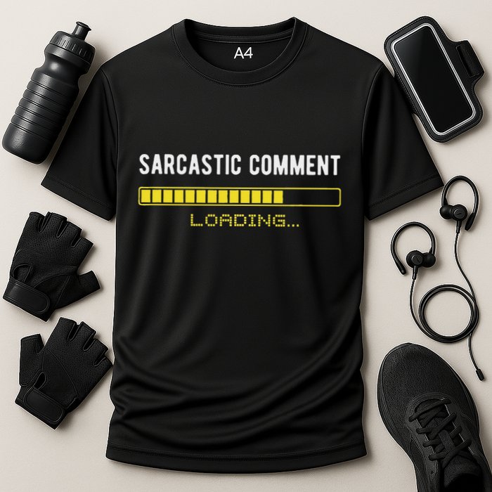 Sarcastic Comment Loading Please Wait Funny Sarcasm Humor Performance Shirt