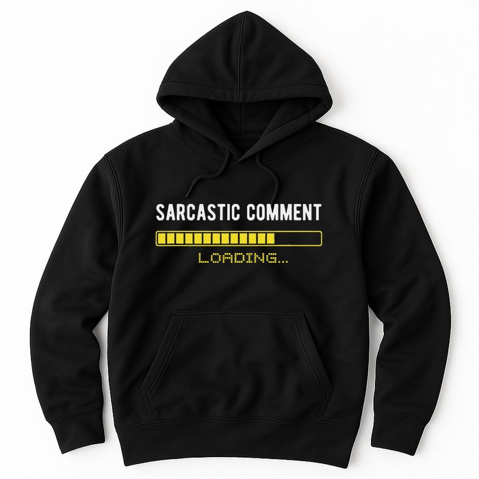 Sarcastic Comment Loading Please Wait Funny Sarcasm Humor Hoodie
