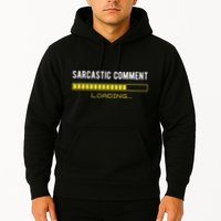 Sarcastic Comment Loading Please Wait Funny Sarcasm Humor Hoodie