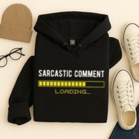 Sarcastic Comment Loading Please Wait Funny Sarcasm Humor Hoodie