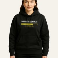 Sarcastic Comment Loading Please Wait Funny Sarcasm Humor Hoodie